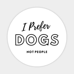I Prefer Dogs Not People Magnet